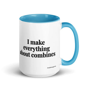The Tractor Mugs Store Blue I Make Everything About Combines | 15 oz Mug with Color Inside Quality Farmers Merch