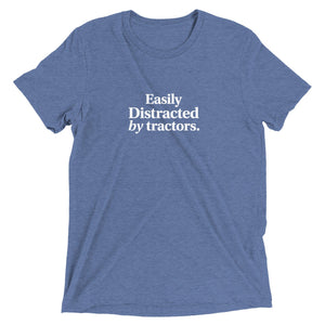 The Tractor Mugs Store Blue Triblend / XS Easily Distracted by Tractors | T-shirt Quality Farmers Merch