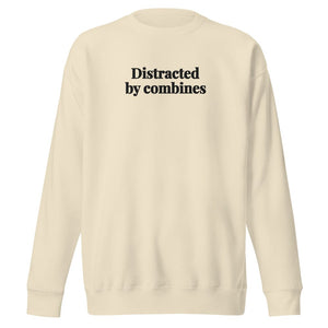 The Tractor Mugs Store Bone / S Distracted by Combines | Unisex Premium Sweatshirt Quality Farmers Merch