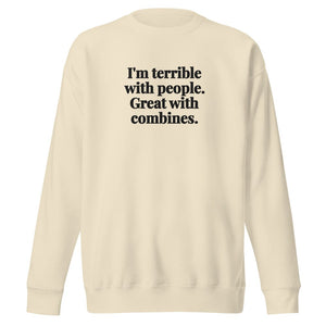 The Tractor Mugs Store Bone / S I'm Terrible with People. Great with Combines. | Unisex Premium Sweatshirt Quality Farmers Merch