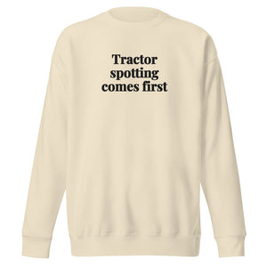 The Tractor Mugs Store Bone / S Tractor Spotting Comes First | Unisex Premium Sweatshirt Quality Farmers Merch