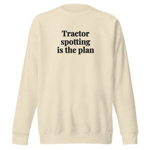 The Tractor Mugs Store Bone / S Tractor Spotting Is the Plan | Unisex Premium Sweatshirt Quality Farmers Merch