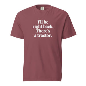 The Tractor Mugs Store Brick / S I'll Be Right Back. There's a Tractor. | Unisex Premium T-shirt Quality Farmers Merch