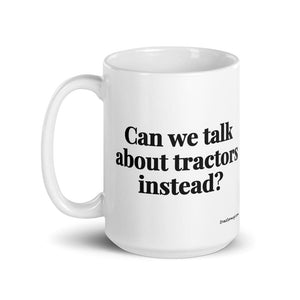 The Tractor Mugs Store Can We Talk About Tractors Instead? | White Glossy Mug Quality Farmers Merch