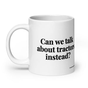 The Tractor Mugs Store Can We Talk About Tractors Instead? | White Glossy Mug Quality Farmers Merch