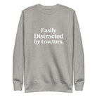 The Tractor Mugs Store Carbon Grey / S Easily Distracted by Tractors | Unisex Premium Sweatshirt Quality Farmers Merch