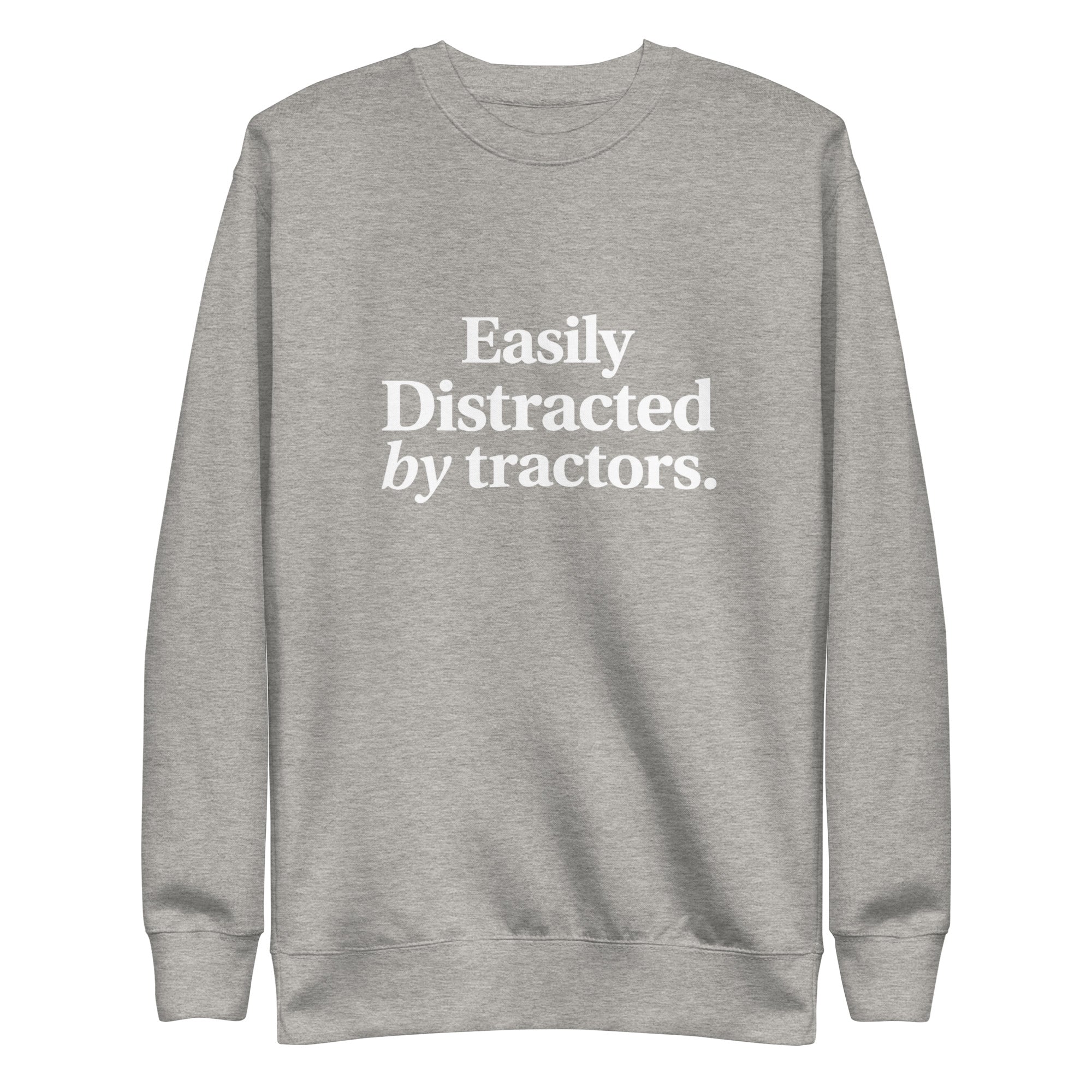 The Tractor Mugs Store Carbon Grey / S Easily Distracted by Tractors | Unisex Premium Sweatshirt Quality Farmers Merch