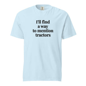 The Tractor Mugs Store Chambray / S I'll Find a Way to Mention Tractors | Unisex Premium T-shirt Quality Farmers Merch