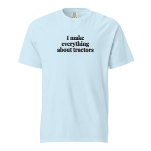 The Tractor Mugs Store Chambray / S I Make Everything About Tractors | Unisex Premium T-shirt Quality Farmers Merch
