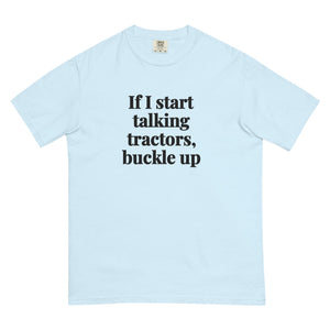 The Tractor Mugs Store Chambray / S If I Start Talking Tractors, Buckle Up | Unisex Premium T-shirt Quality Farmers Merch