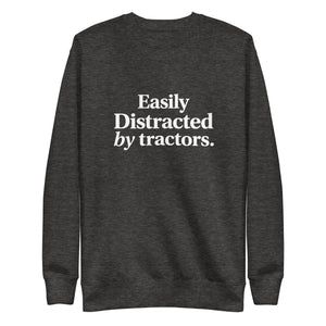 The Tractor Mugs Store Charcoal Heather / S Easily Distracted by Tractors | Unisex Premium Sweatshirt Quality Farmers Merch