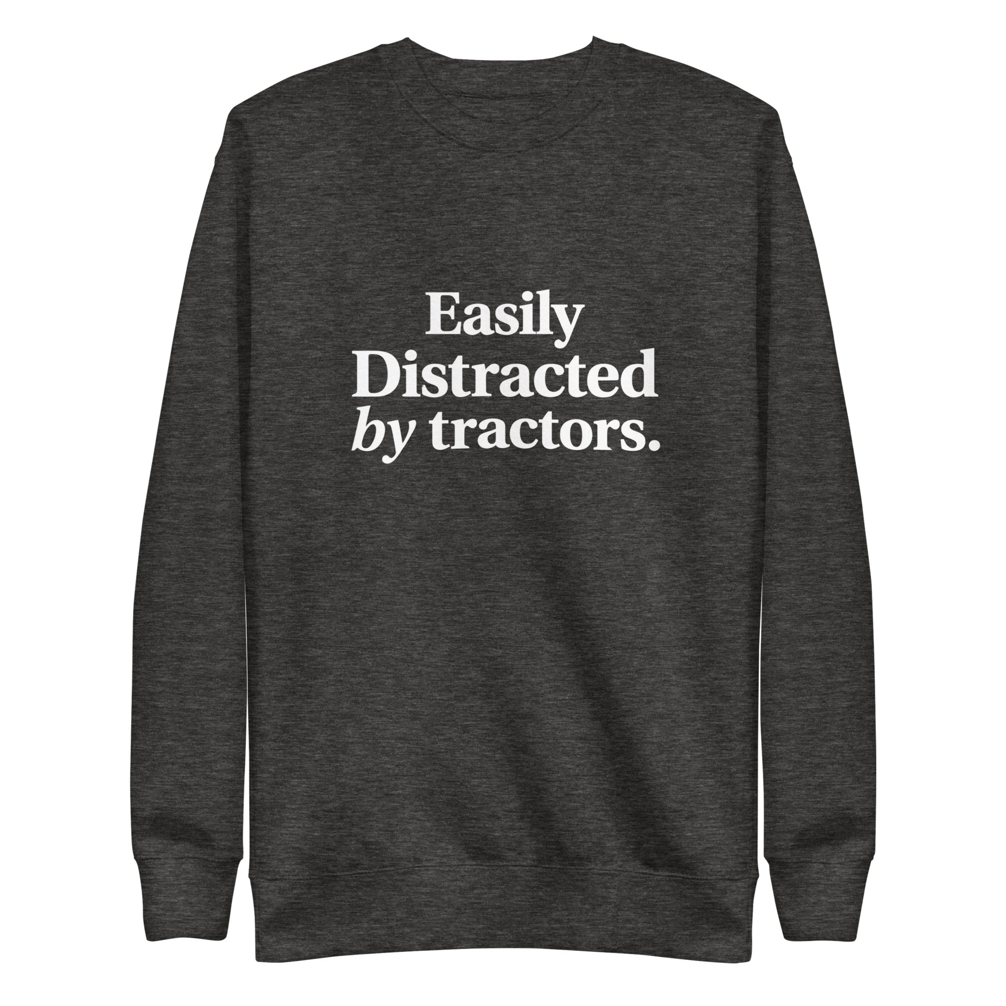 The Tractor Mugs Store Charcoal Heather / S Easily Distracted by Tractors | Unisex Premium Sweatshirt Quality Farmers Merch