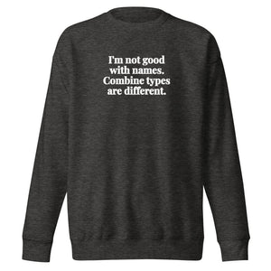 The Tractor Mugs Store Charcoal Heather / S I'm Not Good with Names. Combine Types Are Different. | Unisex Premium Sweatshirt Quality Farmers Merch