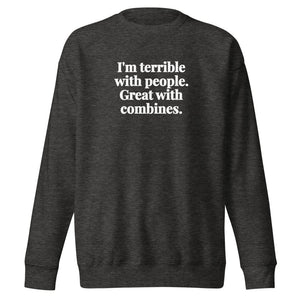 The Tractor Mugs Store Charcoal Heather / S I'm Terrible with People. Great with Combines. | Unisex Premium Sweatshirt Quality Farmers Merch