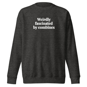 The Tractor Mugs Store Charcoal Heather / S Weirdly Fascinated by Combines | Unisex Premium Sweatshirt Quality Farmers Merch