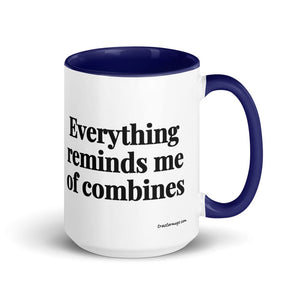 The Tractor Mugs Store Dark Blue Everything Reminds Me of Combines | 15 oz Mug with Color Inside Quality Farmers Merch