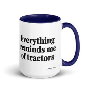 The Tractor Mugs Store Dark Blue Everything Reminds Me of Tractors | 15 oz Mug with Color Inside Quality Farmers Merch