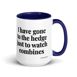 The Tractor Mugs Store Dark Blue I Have Gone to the Hedge Just to Watch Combines | 15 oz Mug with Color Inside Quality Farmers Merch