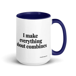 The Tractor Mugs Store Dark Blue I Make Everything About Combines | 15 oz Mug with Color Inside Quality Farmers Merch