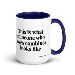 The Tractor Mugs Store Dark Blue This is what someone who loves Combines looks like | 15 oz Mug with Color Inside Quality Farmers Merch