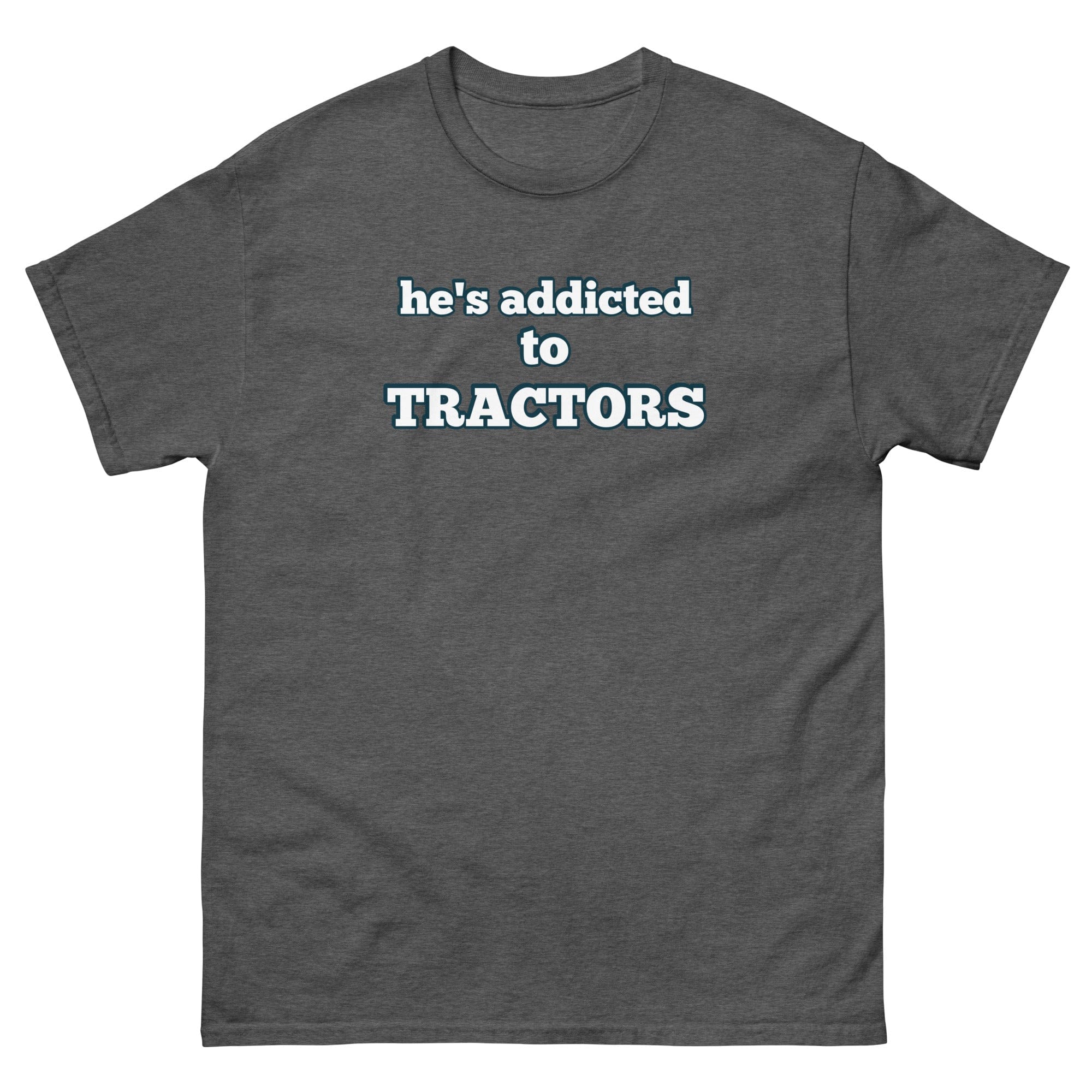 The Tractor Mugs Store Dark Heather / S He's Addicted to Tractors | Unisex Classic Tee Quality Farmers Merch