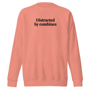 The Tractor Mugs Store Dusty Rose / S Distracted by Combines | Unisex Premium Sweatshirt Quality Farmers Merch