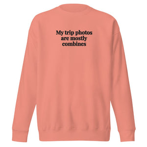 The Tractor Mugs Store Dusty Rose / S My Trip Photos Are Mostly Combines | Unisex Premium Sweatshirt Quality Farmers Merch
