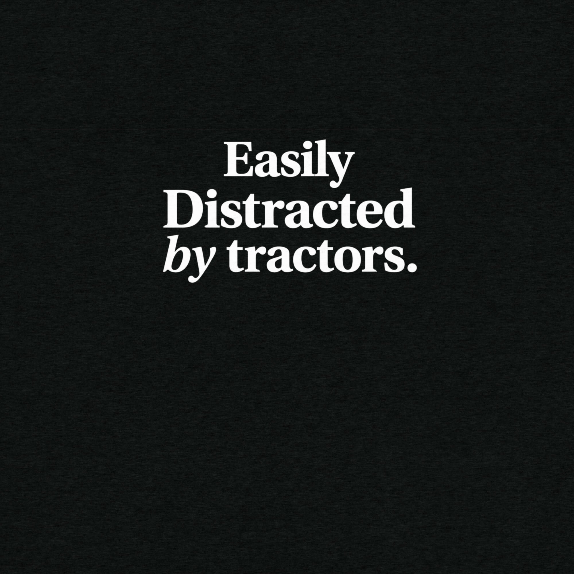The Tractor Mugs Store Easily Distracted by Tractors | T-shirt Quality Farmers Merch