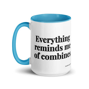 The Tractor Mugs Store Everything Reminds Me of Combines | 15 oz Mug with Color Inside Quality Farmers Merch