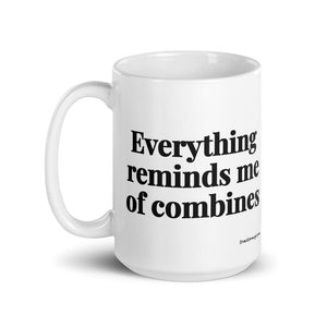 The Tractor Mugs Store Everything Reminds Me of Combines | White Glossy Mug Quality Farmers Merch