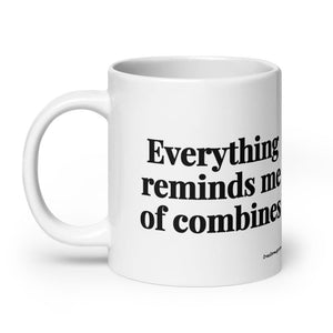 The Tractor Mugs Store Everything Reminds Me of Combines | White Glossy Mug Quality Farmers Merch