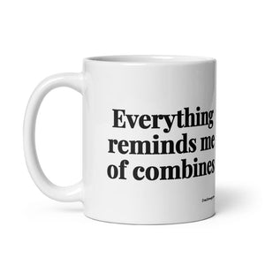 The Tractor Mugs Store Everything Reminds Me of Combines | White Glossy Mug Quality Farmers Merch