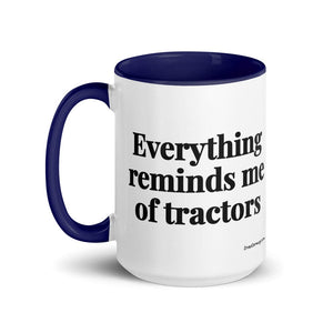 The Tractor Mugs Store Everything Reminds Me of Tractors | 15 oz Mug with Color Inside Quality Farmers Merch