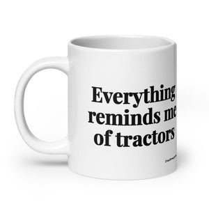 The Tractor Mugs Store Everything Reminds Me of Tractors | White Glossy Mug Quality Farmers Merch