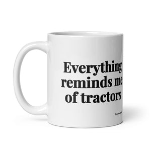 The Tractor Mugs Store Everything Reminds Me of Tractors | White Glossy Mug Quality Farmers Merch