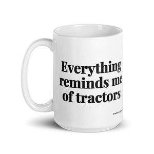The Tractor Mugs Store Everything Reminds Me of Tractors | White Glossy Mug Quality Farmers Merch