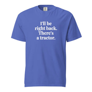 The Tractor Mugs Store Flo Blue / S I'll Be Right Back. There's a Tractor. | Unisex Premium T-shirt Quality Farmers Merch