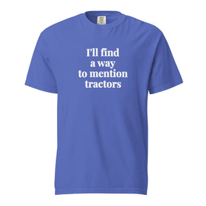The Tractor Mugs Store Flo Blue / S I'll Find a Way to Mention Tractors | Unisex Premium T-shirt Quality Farmers Merch