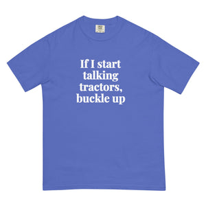 The Tractor Mugs Store Flo Blue / S If I Start Talking Tractors, Buckle Up | Unisex Premium T-shirt Quality Farmers Merch