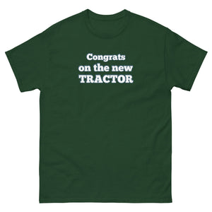 The Tractor Mugs Store Forest Green / S Congrats on the new Tractor | Unisex classic tee Quality Farmers Merch