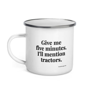 The Tractor Mugs Store Give Me Five Minutes. I'll Mention Tractors. | Enamel Mug Quality Farmers Merch
