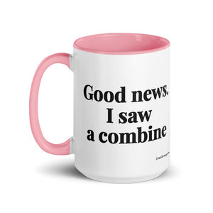 The Tractor Mugs Store Good News. I Saw A Combine | 15 oz Mug with Color Inside Quality Farmers Merch