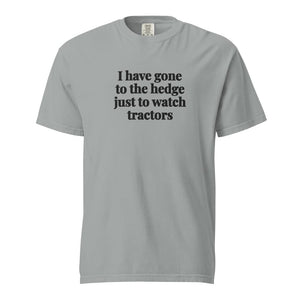 The Tractor Mugs Store Granite / S I Have Gone to the Hedge Just to Watch Tractors | Unisex Premium T-shirt Quality Farmers Merch