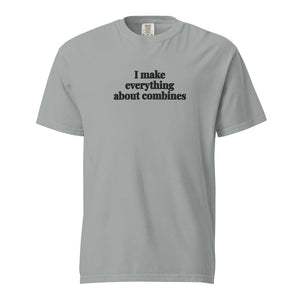 The Tractor Mugs Store Granite / S I Make Everything About Combines | Unisex Premium T-shirt Quality Farmers Merch