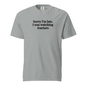 The Tractor Mugs Store Granite / S Sorry I'm Late. I Was Watching Tractors | Unisex Premium T-shirt Quality Farmers Merch