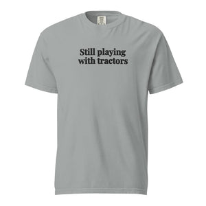 The Tractor Mugs Store Granite / S Still Playing With Tractors | Unisex Premium T-shirt Quality Farmers Merch