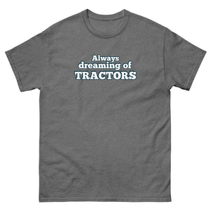 The Tractor Mugs Store Graphite Heather / S Always dreaming of tractors | Unisex classic tee Quality Farmers Merch