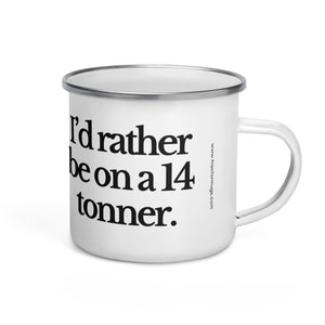 The Tractor Mugs Store I'D RATHER BE ON A 14 TONNER | Enamel Mug Quality Farmers Merch