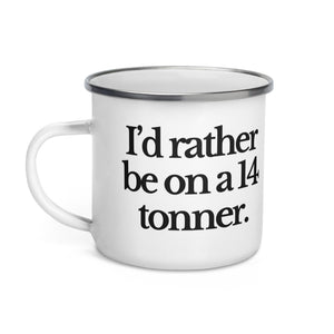 The Tractor Mugs Store I'D RATHER BE ON A 14 TONNER | Enamel Mug Quality Farmers Merch