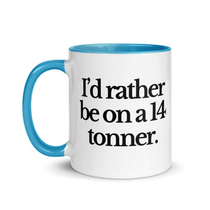 The Tractor Mugs Store I'D RATHER BE ON A 14 TONNER | Mug with Color Inside Quality Farmers Merch